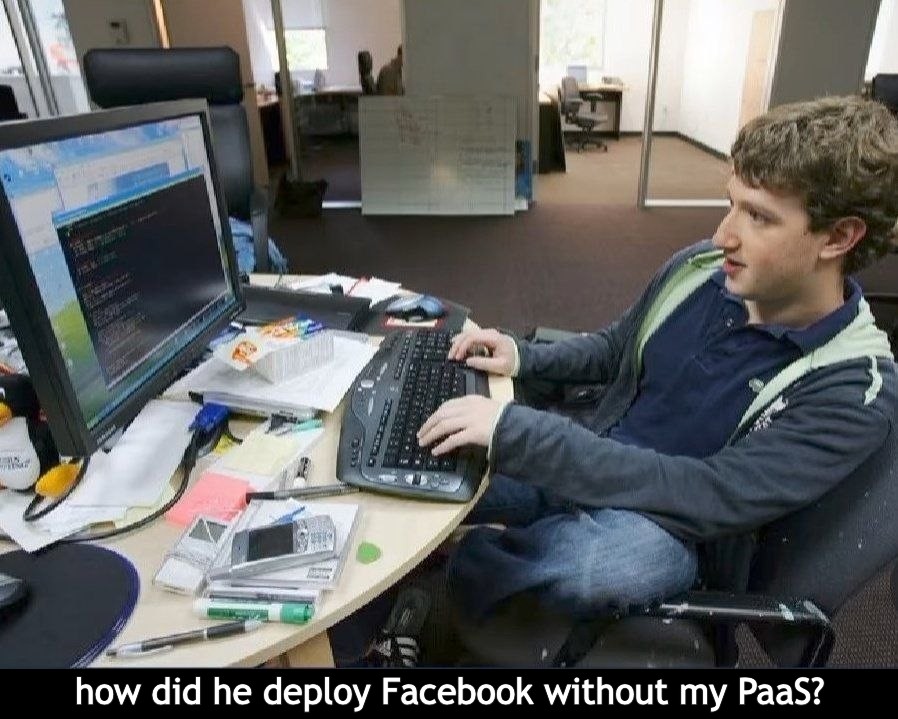 how did he deploy Facebook without my PaaS?
